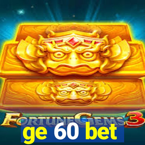 ge 60 bet